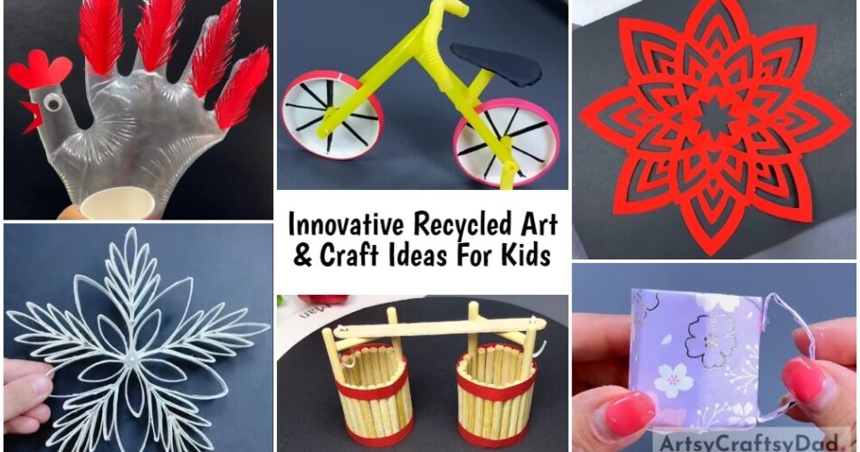Innovative Recycled Art & Craft Ideas For Kids